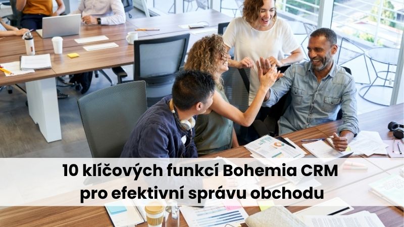 10 klíčových funkcí Bohemia CRM pro efektivní správu obchodu