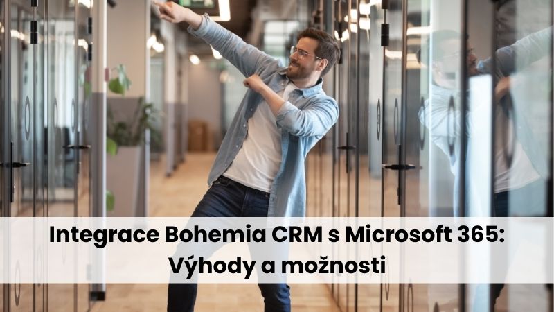 Integrace Bohemia CRM s Microsoft 365: Výhody a možnosti