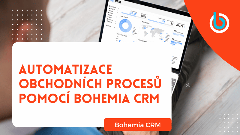 Automatizace obchodních procesů pomocí Bohemia CRM